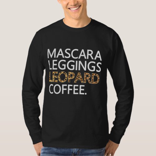 Mascara Leggings Leopard Coffee Funny Makeup Quote T_Shirt