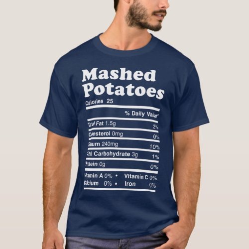 Mashed Potatoes Thanksgiving nutrition facts T_Shirt