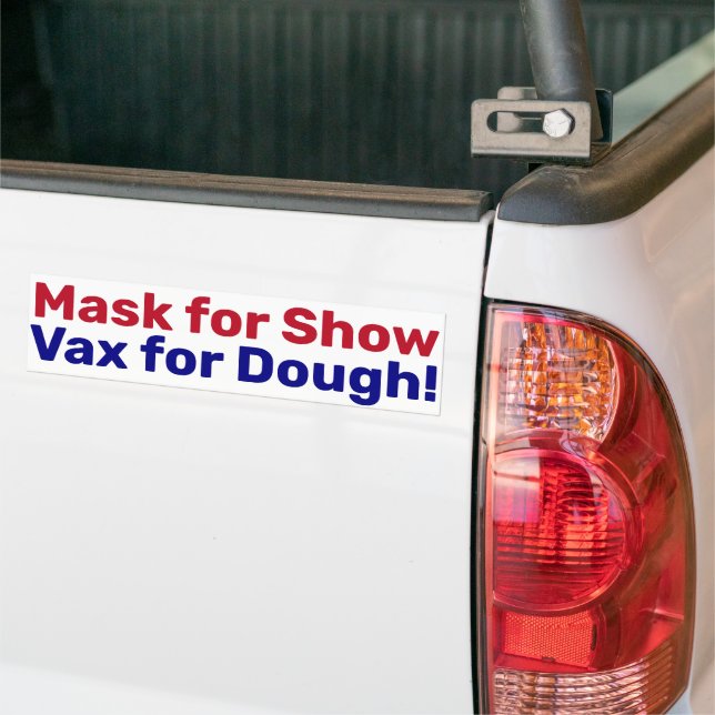 Mask for Show, Vax for Dough! Bumper Sticker (On Truck)