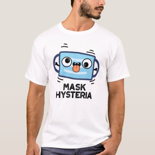Mask Hysteria Funny Mask Pun  T_Shirt