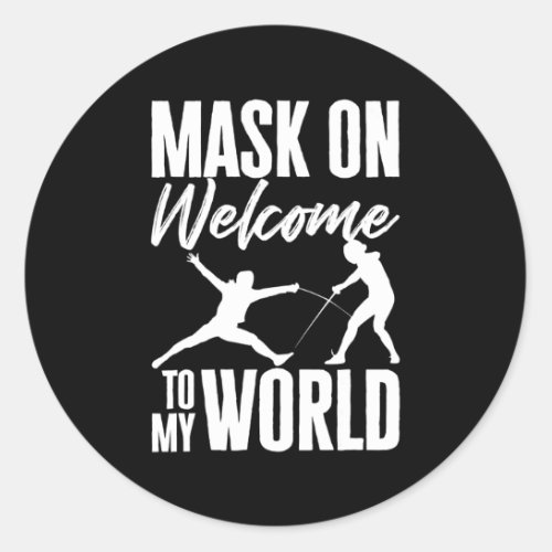 Mask On Welcome To My World Fencer Fencing Sport  Classic Round Sticker