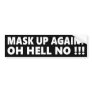 Mask Up Again?  Oh Hell No !!! Bumper Sticker