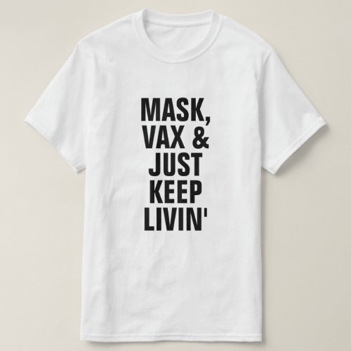 Mask Vax and Just Keep Livin Vaccinated Saying T_S T_Shirt