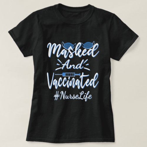 Masked And Vaccinated Nurse life Gift T_Shirt