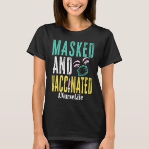 Masked And Vaccinated Nurse Life  Vaccinated Nurse T-Shirt
