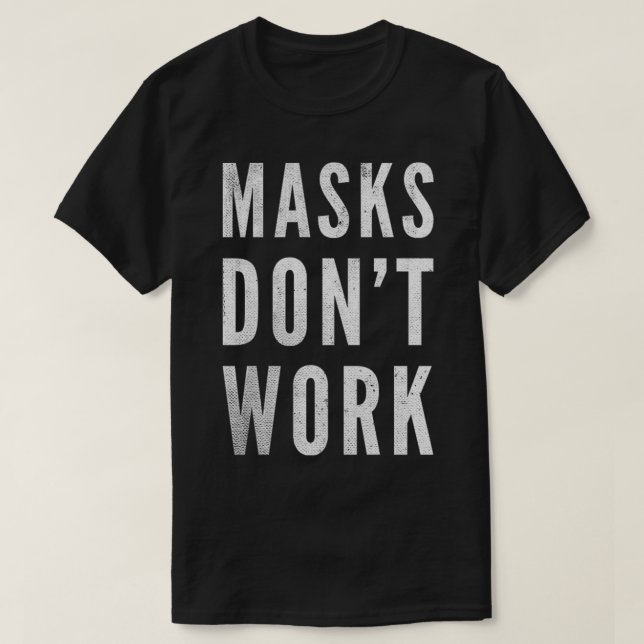 Masks Don't Work Anti Mask Protest 2020 Anti Masks T-Shirt (Design Front)