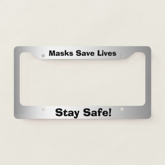 Masks Save Lives. Stay Safe License Plate Frame