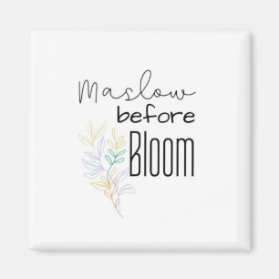 Maslow before Bloom Magnet