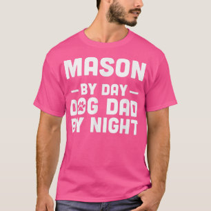 Mason By Day Dog Dad By Night T-Shirt