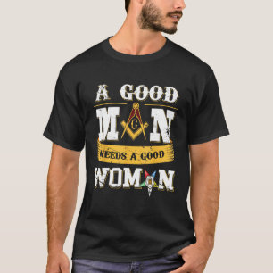 Masons A Good Man Need A Good Woman OES Masonic Pa T-Shirt
