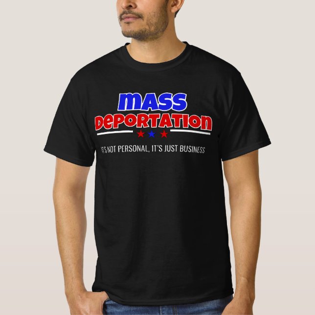  MASS DEPORTATION: IT’S NOT PERSONAL T-Shirt (Front)