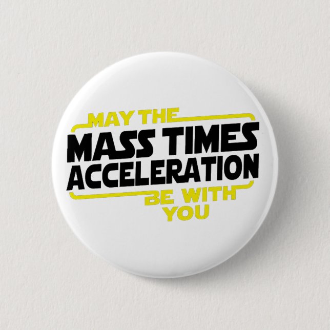 Mass Times Acceleration Button (Front)