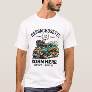 Massachusetts : born here drive like it T-Shirt