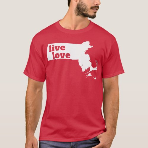 Massachusetts Live Love Massachusetts T_Shirt