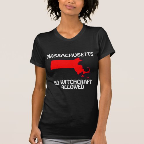 Massachusetts _ No Witchcraft Allowed T_Shirt