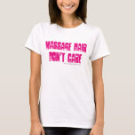 Massage Hair Don&#39;t Care Graphic Tee at Zazzle
