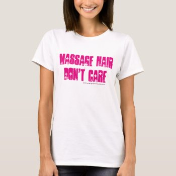 Massage Hair Don't Care Graphic Tee by TigerLilyStudios at Zazzle