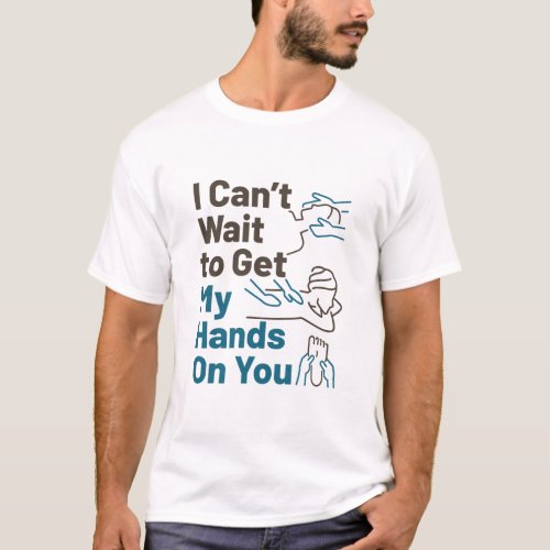 Massage Therapist Cant Wait to Get Hands On You T_Shirt