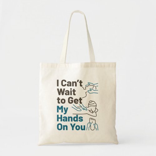 Massage Therapist Cant Wait to Get Hands On You Tote Bag