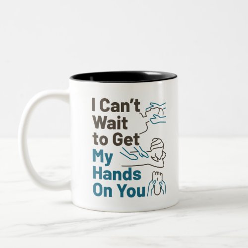 Massage Therapist Cant Wait to Get Hands On You Two_Tone Coffee Mug