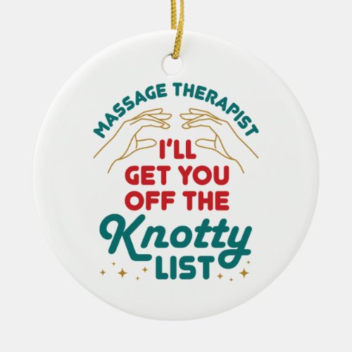 Massage Therapist Ill Get You Off Knotty List Ceramic Ornament