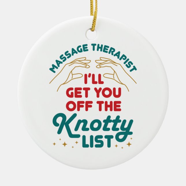 Massage Therapist I'll Get You Off Knotty List Ceramic Ornament (Front)