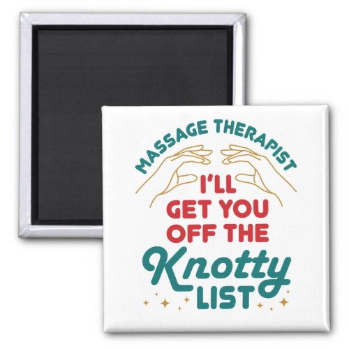 Massage Therapist Ill Get You Off Knotty List Magnet