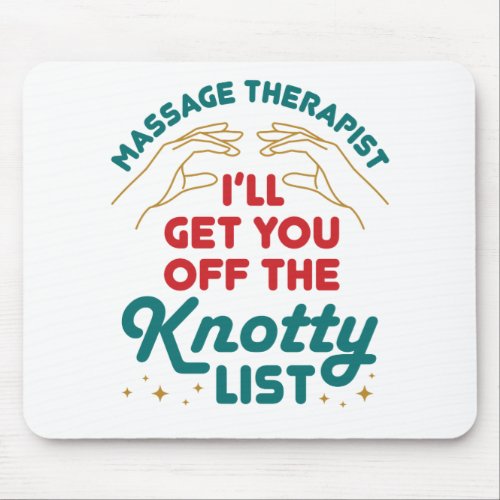 Massage Therapist Ill Get You Off Knotty List Mouse Pad