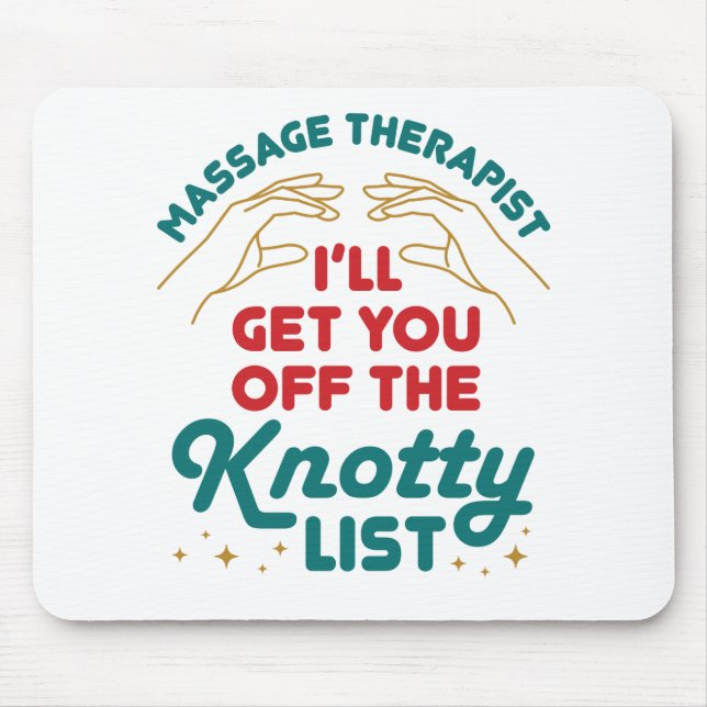 Massage Therapist I'll Get You Off Knotty List Mouse Pad (Front)