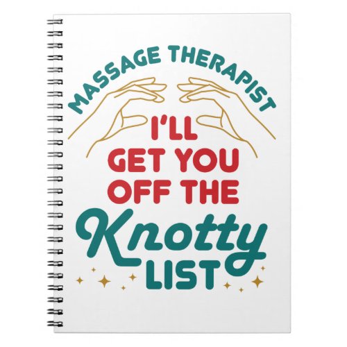 Massage Therapist Ill Get You Off Knotty List Notebook