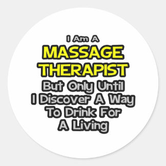 Massage Therapist Joke .. Drink for a Living Classic Round Sticker