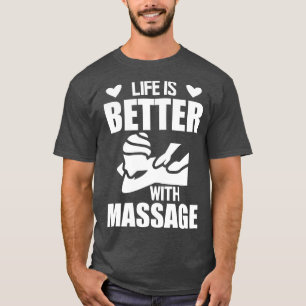 Massage Therapist Life is better with massage w T-Shirt