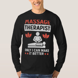 Massage Therapist Only I Can Make It Better Therap T-Shirt