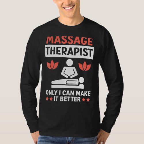 Massage Therapist Only I Can Make It Better Therap T_Shirt