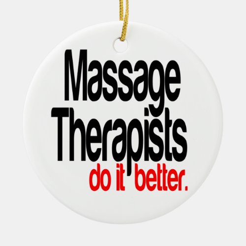 Massage Therapists Do It Better Ceramic Ornament