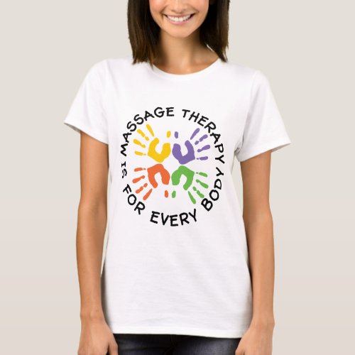 Massage Therapy Is For Every Body T_Shirt