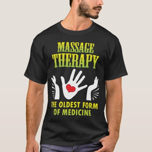 Massage Therapy Oldest Form Of Medicine Funny Gift T_Shirt