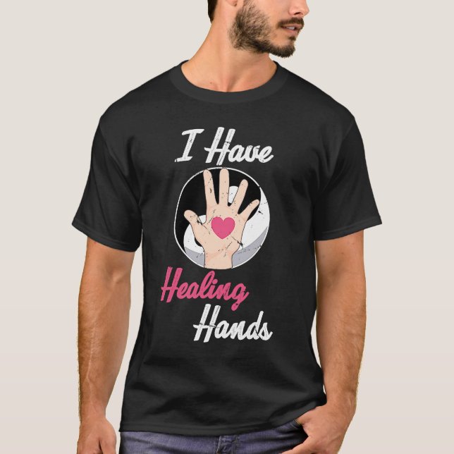Massages  I Have Healing Hands  Therapist  Chiropr T-Shirt (Front)