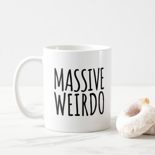 Massive Weirdo Funny Quote Coffee Mug