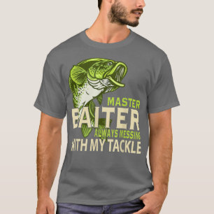 Master Baiter Always Messing With My Tackle Love F T-Shirt