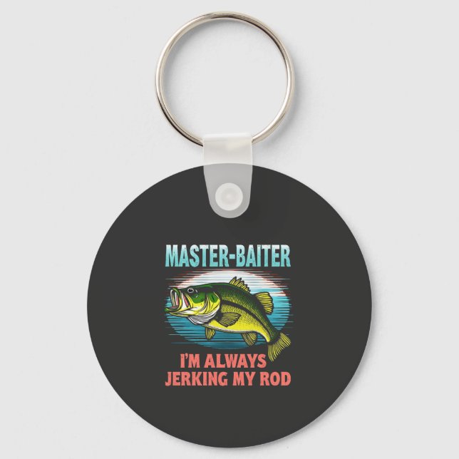 Master Baiter I’m Always Jerking My Rod Dad Fisher Keychain (Front)