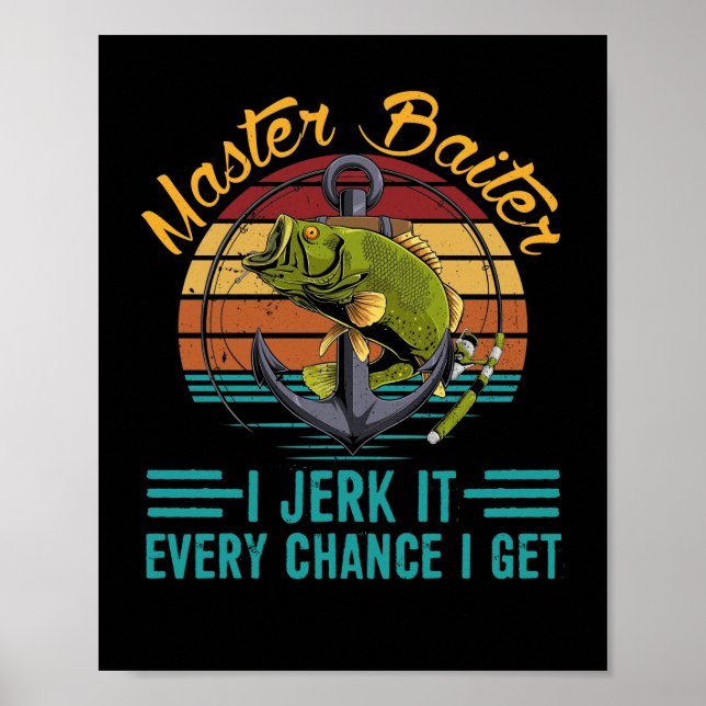 Master Baiter I’m Always Jerking My Rod Fishing Poster (Front)