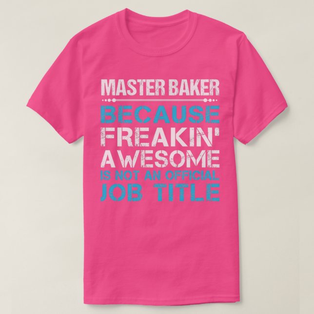 Master Baker Freaking Awesome Job Gift Item T-Shirt (Design Front)