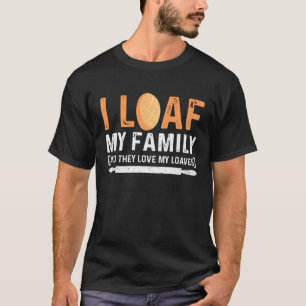 Master Baker Mom I Loaf My Family and They Love My T-Shirt