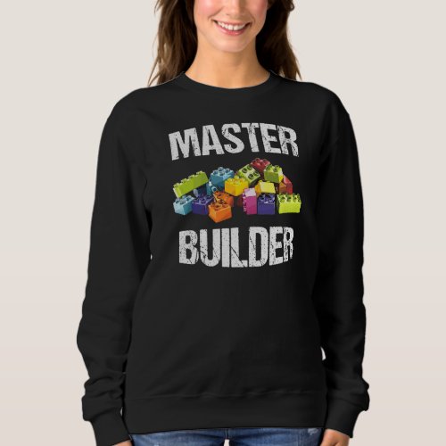 Master Builder Funny Saying Block Building Sweatshirt