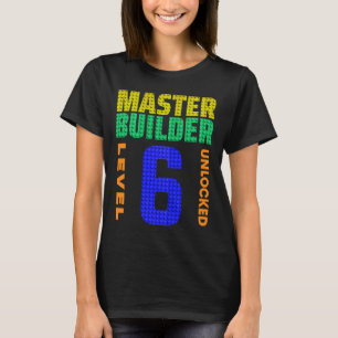 Master Builder Level 6 Unlocked 6th Birthday Build T-Shirt