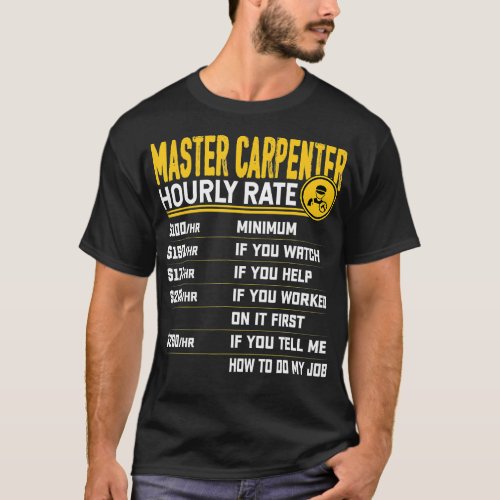 Master Carpenter Hourly Rate  Funny Carpentry Wood T_Shirt