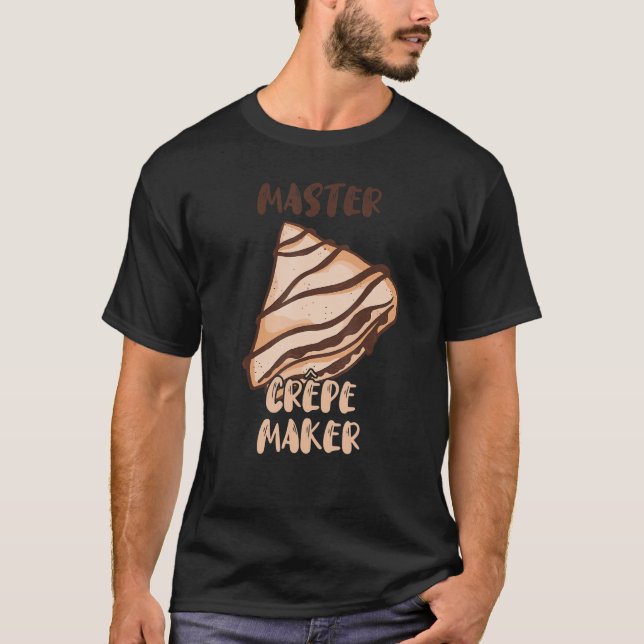 Master Crepe Maker Frech Thin Pancake Baker Restau T-Shirt (Front)