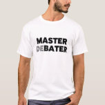 Master Debater T-shirt at Zazzle