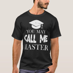Master Degree Graduation Funny Call me Master MS M T-Shirt